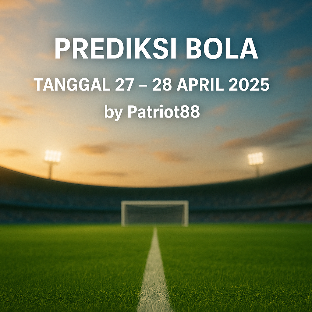 Prediksi Bola Tanggal 27 – 28 April 2025 by Patriot88