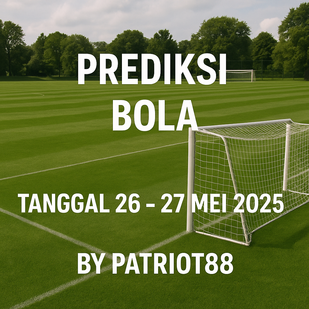 Prediksi Bola Tanggal 26 – 27 Mei 2025 by Patriot88