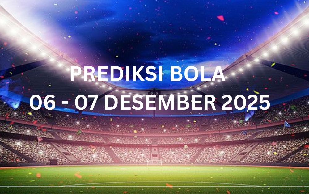 PREDIKSI BOLA 06 - 07 DESEMBER 2025